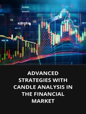 cover image of ADVANCED STRATEGIES WITH CANDLE ANALYSIS IN THE FINANCIAL MARKET